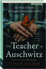 THE TEACHER OF AUSCHWITZ: In a Place of Death, He Taught Children How to Live