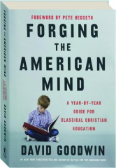 FORGING THE AMERICAN MIND: A Year-by-Year Guide for Classical Christian Education