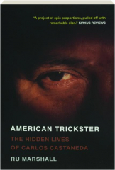 AMERICAN TRICKSTER: The Hidden Lives of Carlos Castaneda