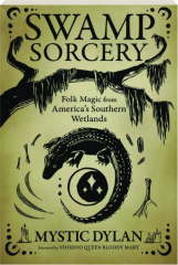 SWAMP SORECERY: Folk Magic from America's Southern Wetlands