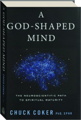 A GOD-SHAPED MIND: The Neuroscientific Path to Spiritual Maturity