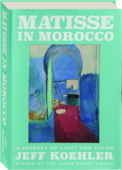 MATISSE IN MOROCCO: A Journey of Light and Color