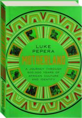 MOTHERLAND: A Journey Through 500,000 Years of African Culture and Identity