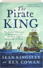 THE PIRATE KING: The Strange Adventures of Henry Avery and the Birth of the Golden Age of Piracy