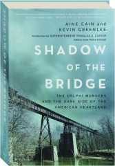 SHADOW OF THE BRIDGE: The Delphi Murders and the Dark Side of the American Heartland