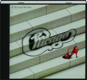 CHICAGO: If You leave Me Now (and Other Hits)