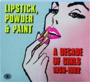 LIPSTICK, POWDER & PAINT: A Decade of Girls, 1953-1962