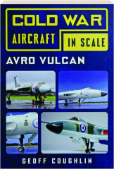 AVRO VULCAN: Cold War Aircraft in Scale