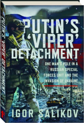 PUTIN'S 'VIPER' DETACHMENT: One Man's Role in a Russian Special Forces Unit and the Invasion of Ukraine