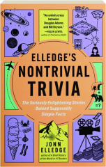 ELLEDGE'S NONTRIVIAL TRIVIA: The Seriously Enlightening Stories Behind Supposedly Simple Facts