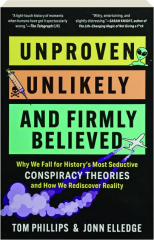 UNPROVEN, UNLIKELY AND FIRMLY BELIEVED