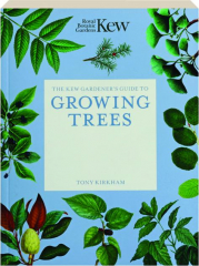 THE KEW GARDENER'S GUIDE TO GROWING TREES