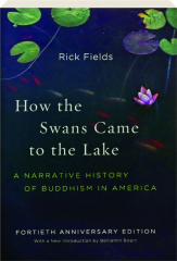 HOW THE SWANS CAME TO THE LAKE: A Narrative History of Buddhism in America
