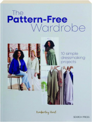 THE PATTERN-FREE WARDROBE: 10 Simple Dressmaking Projects