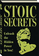 STOIC SECRETS: Unleash the Hidden Power in You!