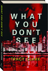 WHAT YOU DON'T SEE