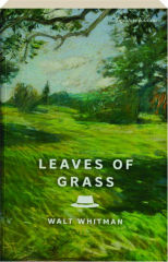 LEAVES OF GRASS: The Complete 1891-1892 Edition