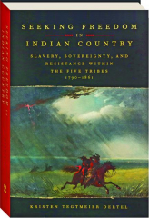 SEEKING FREEDOM IN INDIAN COUNTRY: Slavery, Sovereignty, and Resistance Within the Five Tribes, 1790-1861