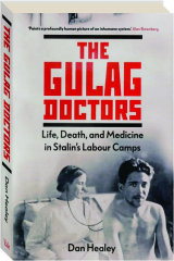 THE GULAG DOCTORS: Life, Death, and Medicine in Stalin's Labour Camps