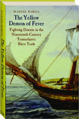 THE YELLOW DEMON OF FEVER: Fighting Disease in the Nineteenth-Century Transatlantic Slave Trade