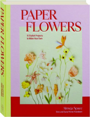 PAPER FLOWERS: 15 Stylish Projects to Make Your Own