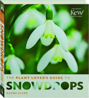 THE PLANT LOVER'S GUIDE TO SNOWDROPS