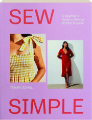 SEW SIMPLE: A Beginner's Guide to Sewing 20 Chic Projects
