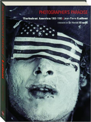 PHOTOGRAPHER'S PARADISE: Turbulent America 1960-1990