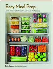 EASY MEAL PREP: Save Time and Eat Healthy with Over 75 Recipes