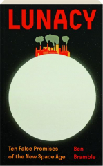 LUNACY: Ten False Promises of the New Space Age