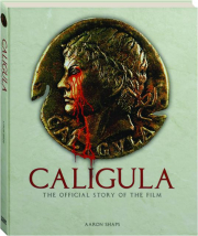 CALIGULA: The Official Story of the Film