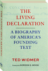 THE LIVING DECLARATION: A Biography of America's Founding Text