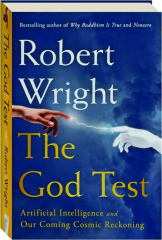 THE GOD TEST: Artificial Intelligence and Our Coming Cosmic Reckoning