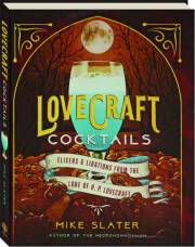 LOVECRAFT COCKTAILS: Elixers & Libations from the Lore of H.P. Lovecraft