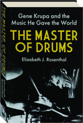 THE MASTER OF DRUMS: Gene Krupa and the Music He Gave the World