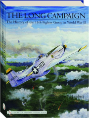 THE LONG CAMPAIGN: The History of the 15th Fighter Group in World War II