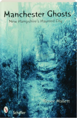 MANCHESTER GHOSTS: New Hampshire's Haunted City