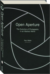 OPEN APERTURE: The Evolution of Photography in an Abstract World