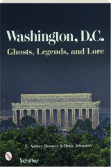 WASHINGTON, D.C. GHOSTS, LEGENDS, AND LORE