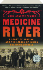 MEDICINE RIVER: A Story of Survival & the Legacy of Indian Boarding Schools