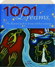 1001 DREAMS: An Illustrated Guide to Dreams and Their Meanings