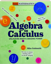 ALGEBRA TO CALCULUS: Unlocking Math's Amazing Power