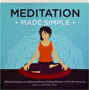 MEDITATION MADE SIMPLE: Weekly Practices for Relieving Stress, Finding Balance, and Cultivating Joy