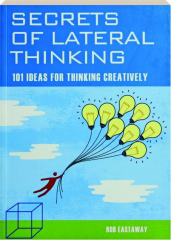 SECRETS OF LATERAL THINKING: 101 Ideas for Thinking Creatively
