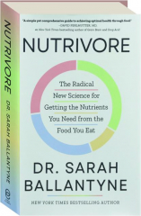 NUTRIVORE: The Radical New Science for Getting the Nutrients You Need from the Food You Eat