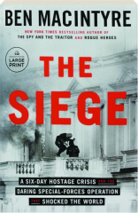THE SIEGE: A Six-Day Hostage Crisis and the Daring Special-Forces Operation That Shocked the World
