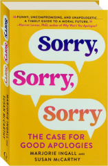 SORRY, SORRY, SORRY: The Case for Good Apologies