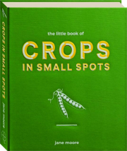 THE LITTLE BOOK OF CROPS IN SMALL SPOTS