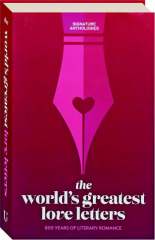 THE WORLD'S GREATEST LOVE LETTERS: 800 Years of Literary Romance