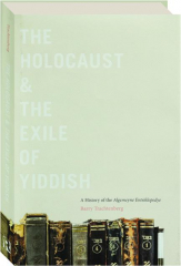 THE HOLOCAUST & THE EXILE OF THE YIDDISH: A History of the Algemeyne Entsiklopedye